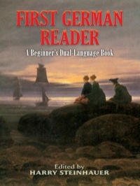 First German Reader: A Beginner's Dual-Language Book: A Beginner's Dual-Language Book by Harry Steinhauer