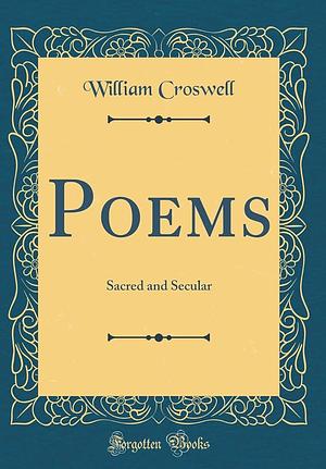 Poems, Sacred and Secular by William Croswell