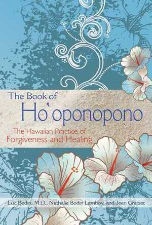 The Book of Ho'oponopono: The Hawaiian Practice of Forgiveness and Healing by Luc Bodin, Jean Graciet, Nathalie Bodin