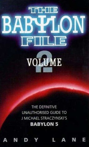 The Babylon File: Volume 2: The Definitive Unauthorised Guide to J. Michael Straczynski's Babylon 5 by Andrew Lane