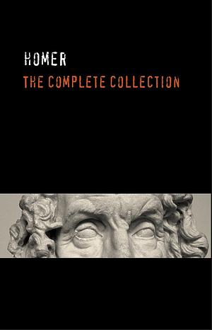 Homer: The Complete Collection [The Iliad & The Odyssey] by Homer