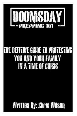 Doomsday Prepping 101: I might count something as a doomsday effect that you look at as everyday living and visa versa not all doomsday's eff by Chris Wilson