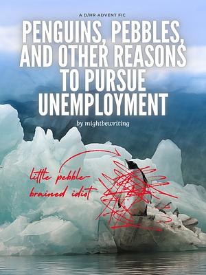 Penguins, Pebbles, and Other Reasons to Pursue Unemployment by mightbewriting