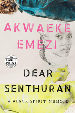 Dear Senthuran: A Black Spirit Memoir by Akwaeke Emezi