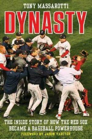Dynasty: The Inside Story of How the Red Sox Became a Baseball Powerhouse by Jason Varitek, Tony Massarotti