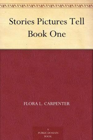 stories pictures tell book 1 by Flora Leona Carpenter