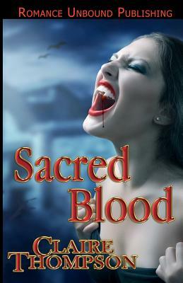 Sacred Blood: Book Three of the True Kin Vampire Tales by Claire Thompson