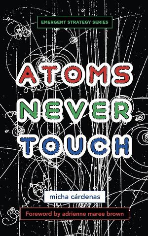 Atoms Never Touch by micha cárdenas