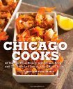 Chicago Cooks: 25 Years of Chicago Culinary History and Great Recipes from Les Dames d'Escoffier by Carol Mighton Haddix