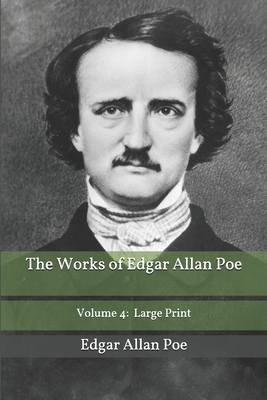 The Works of Edgar Allan Poe Volume 4: Large Print by Edgar Allan Poe