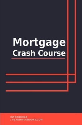 Mortgage Crash Course by Introbooks