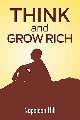 Think And Grow Rich: The Secret To Wealth Updated For The 21St Century by Napoleon Hill