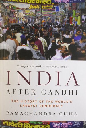 India After Gandhi: The History of the World's Largest Democracy by Ramachandra Guha