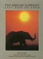 The African Elephant: Last Days Of Eden by Boyd Norton