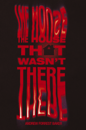 The House that wasn't There by Andrew Forrest Baker