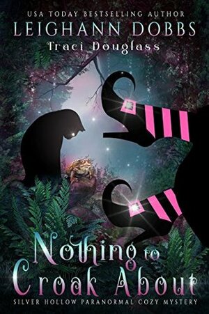 Nothing to Croak About by Leighann Dobbs, Traci Douglass