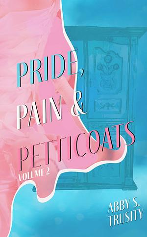 Pride, Pain, & Petticoats, Book 2 by Abigail Trusity