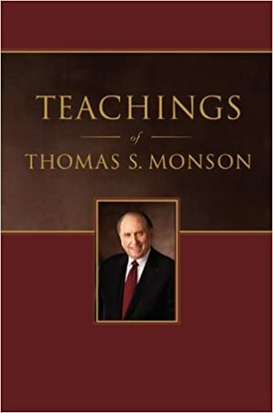 Teachings of Thomas S. Monson by Thomas S. Monson