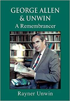 George Allen and Unwin: A Remembrancer by Rayner Unwin