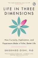 Life in Three Dimensions: How Curiosity, Exploration and Experience Make a Fuller, Better Life by Shigehiro Oishi