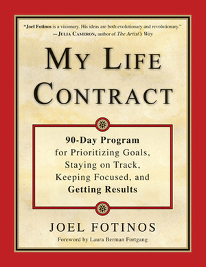 My Life Contract: 90-Day Program for Prioritizing Goals, Staying on Track, Keeping Focused, and Getting Results by Joel Fotinos