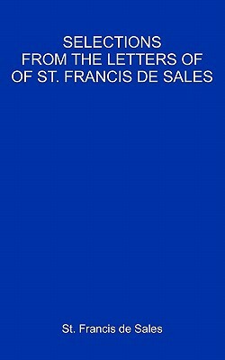 Selections From The Letters Of St. Francis De Sales by Francisco De Sales