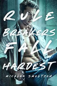 Rule Breakers Fall Hardest by Micalea Smeltzer