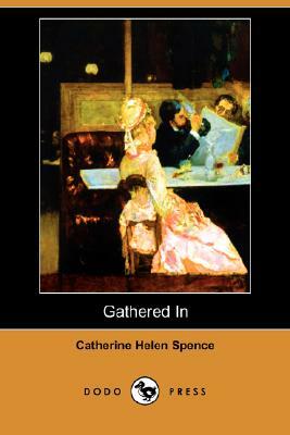 Gathered in (Dodo Press) by Catherine Helen Spence