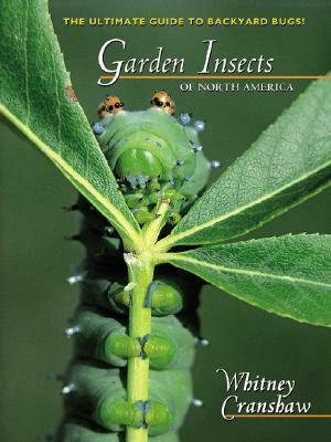 Garden Insects of North America: The Ultimate Guide to Backyard Bugs by Whitney Cranshaw