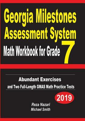 Georgia Milestones Assessment System Math Workbook for Grade 7: Abundant Exercises and Two Full-Length GMAS Math Practice Tests by Reza Nazari, Michael Smith