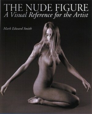 The Nude Figure: A Visual Reference for the Artist by Alisa Palazzo, Candace Raney, Mark E. Smith, Nancy Johnson