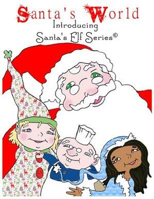 Santa's World, Introducing Santa's Elf Series by Joe Moore