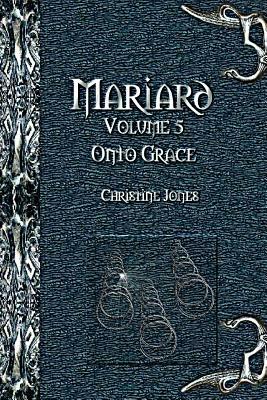 Mariard Volume 5 Onto Grace by Christine Jones