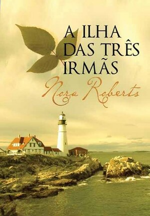 A Ilha das Três Irmãs by Nora Roberts, Henrique Cavaleiro