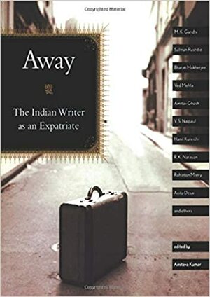 Away: The Indian Writer as an Expatriate by Amitava Kumar