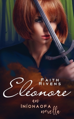 Eléonore: An Iníonaofa Novella by Faith Rivens