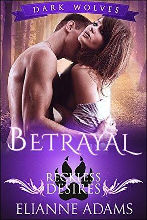 Betrayal - A Wolf Shifter Romance by Elianne Adams, Elianne Adams