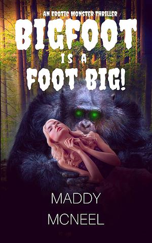 Big Foot is a Foot Big!: An Erotic Monster Thriller  by Maddy McNeel