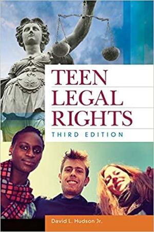 Teen Legal Rights by David L. Hudson Jr.