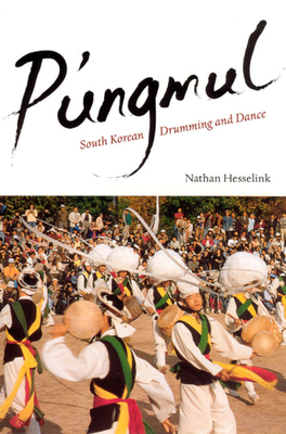 P'ungmul: South Korean Drumming and Dance by Nathan Hesselink