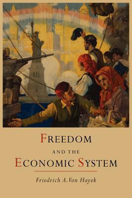 Freedom and the Economic System by F.A. Hayek