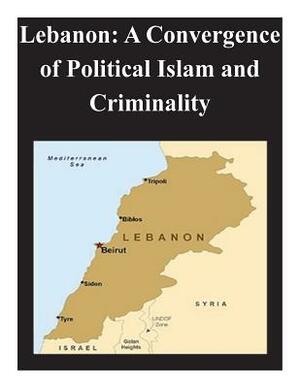 Lebanon: A Convergence of Political Islam and Criminality by Naval Postgraduate School