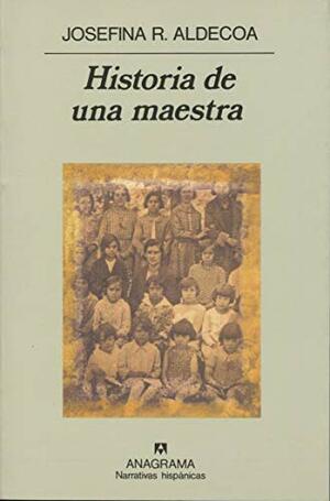 Historia de una maestra (Trilogía de la memoria #1) by Josefina Aldecoa