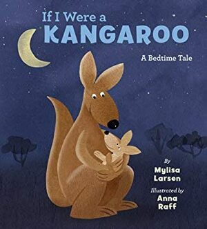If I Were a Kangaroo: A Bedtime Tale by Mylisa Larsen