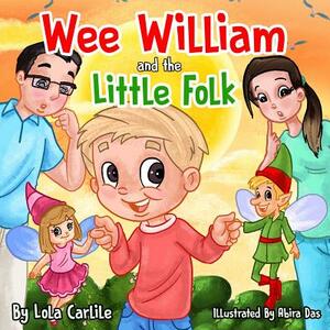 Wee William and the Little Folk by Lola Carlile Phd