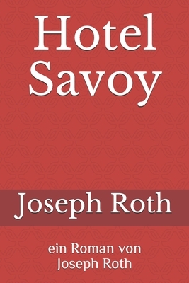 Hotel Savoy: Ein Roman von Joseph Roth by Joseph Roth