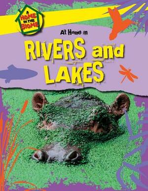 At Home in Rivers and Lakes by Richard Spilsbury