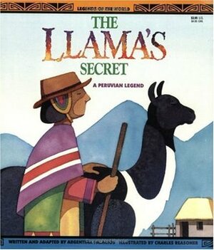 The Llama's Secret: A Peruvian Legend (Legends of the World) by Argentina Palacios Ziegler, Charles Reasoner