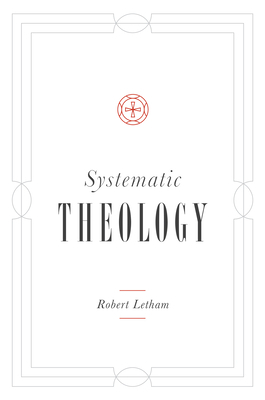 Systematic Theology by Robert Letham