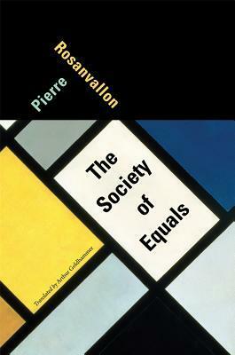 The Society of Equals by Arthur Goldhammer, Pierre Rosanvallon